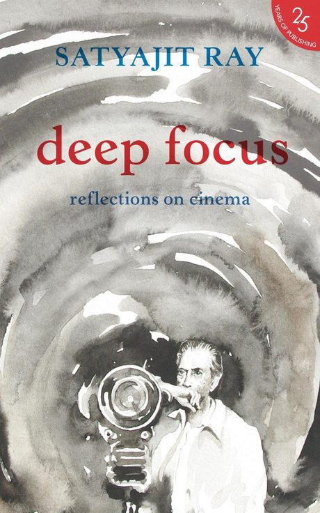 Cover of Deep Focus: Reflections on Cinema by Satyajit Ray