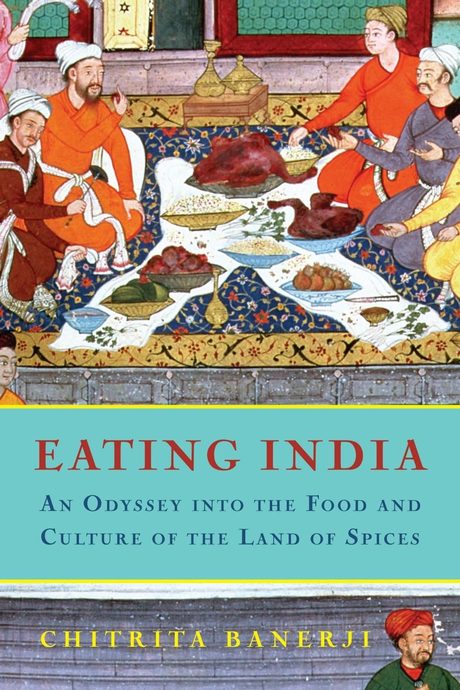 Cover of Eating India: An Odyssey into the Food and Culture of the Land of Spices