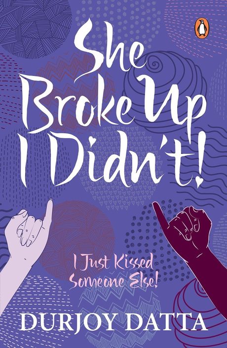 Cover of She Broke Up, I Didn't! I Just Kissed Someone Else! by Durjoy Datta