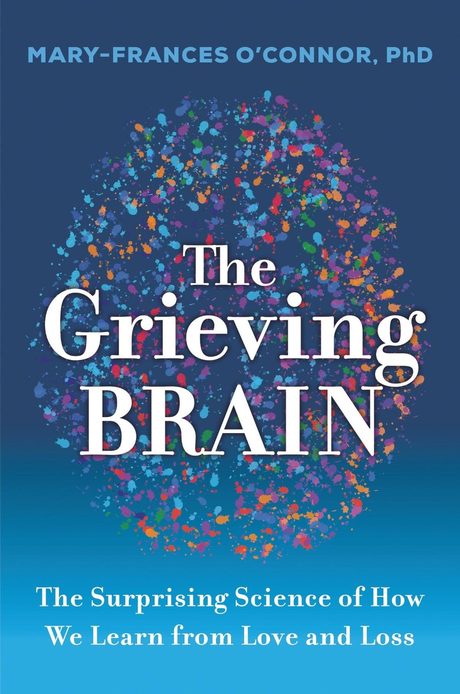 Cover of The Grieving Brain by Mary-Frances O'Connor