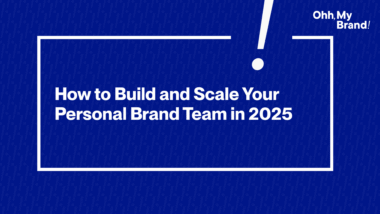 Blue banner image with the text “How to Build and Scale Your Personal Brand Team in 2025” and Ohh My Brand logo in the top right