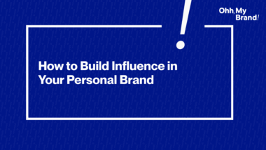 Text graphic showing the title “How to Build Influence in Your Personal Brand” on a blue background with the Ohh My Brand logo.